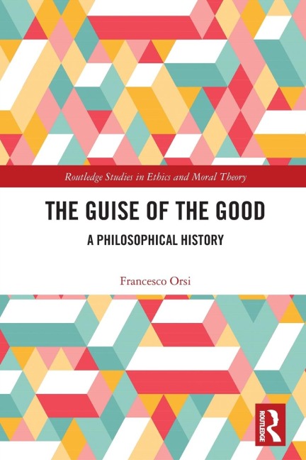 The Guise of the Good: A Philosophical History