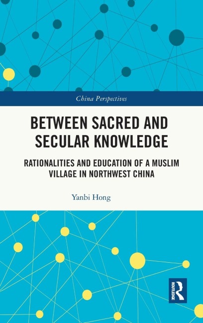 Between Sacred and Secular Knowledge: Rationalities and Education of a Muslim Village in Northwest China