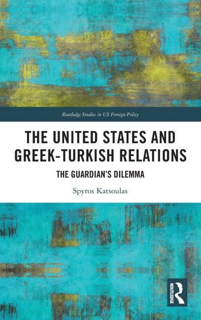 The United States and Greek-Turkish Relations: The Guardian's Dilemma