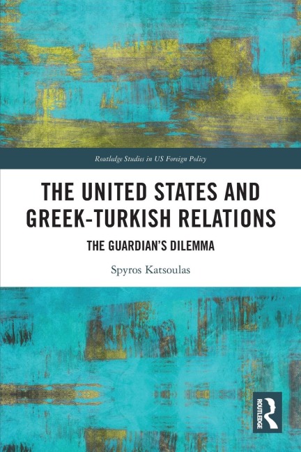 The United States and Greek-Turkish Relations: The Guardians Dilemma