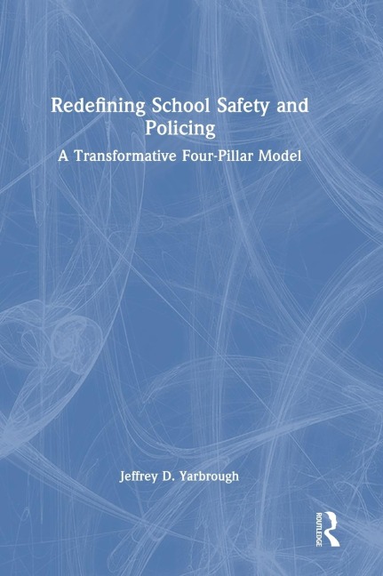 Redefining School Safety and Policing: A Transformative Four-Pillar Model
