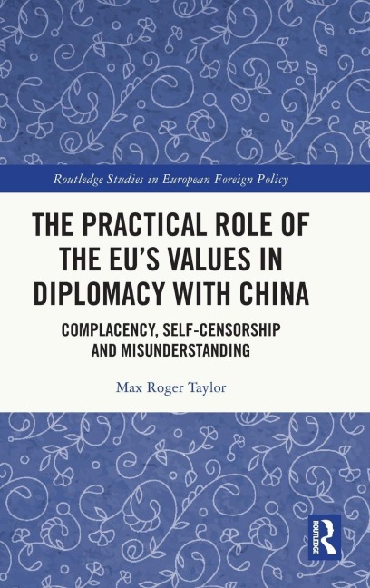 The Practical Role of The EUs Values in Diplomacy with China: Complacency, Self-Censorship and Misunderstanding
