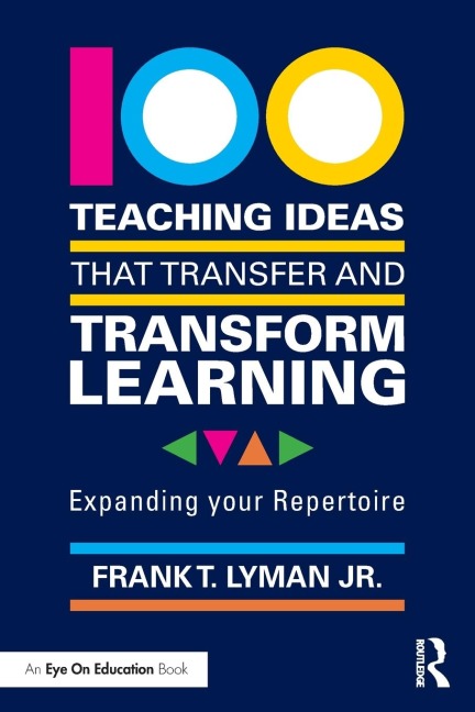 100 Teaching Ideas that Transfer and Transform Learning: Expanding your Repertoire