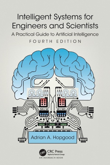 Intelligent Systems for Engineers and Scientists: A Practical Guide to Artificial Intelligence