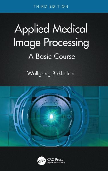 Applied Medical Image Processing: A Basic Course