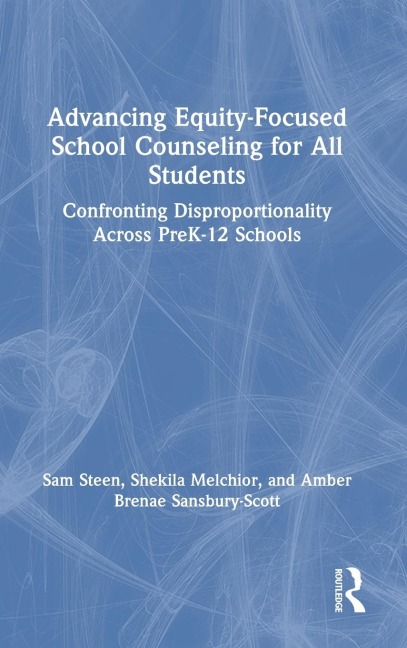 Advancing Equity-Focused School Counseling for All Students: Confronting Disproportionality Across PreK-12 Schools