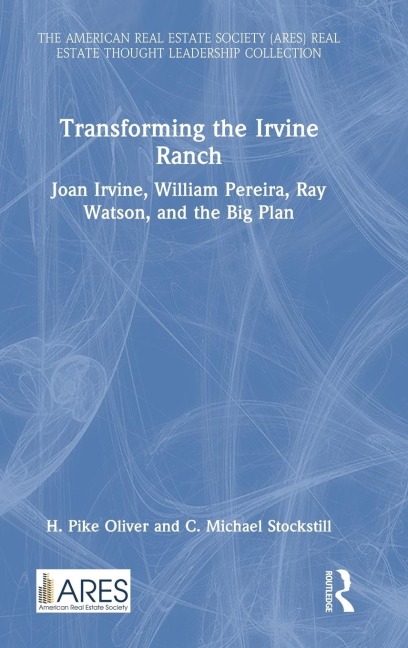 Transforming the Irvine Ranch: Joan Irvine, William Pereira, Ray Watson, and the Big Plan