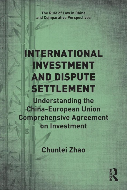 International Investment and Dispute Settlement: Understanding the China-European Union Comprehensive Agreement on Investment