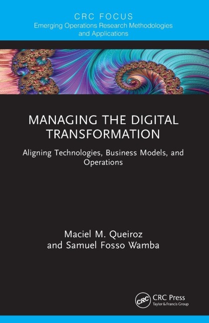 Managing the Digital Transformation: Aligning Technologies, Business Models, and Operations