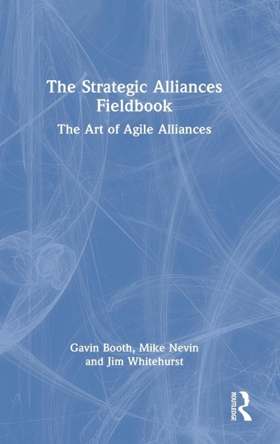 The Strategic Alliances Fieldbook: The Art of Agile Alliances