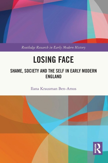 Losing Face: Shame, Society and the Self in Early Modern England