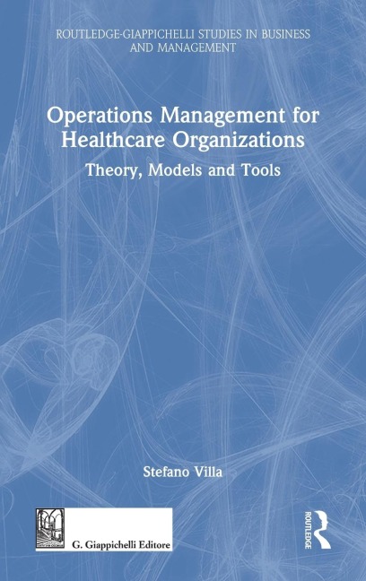 Operations Management for Healthcare Organizations: Theory, Models and Tools