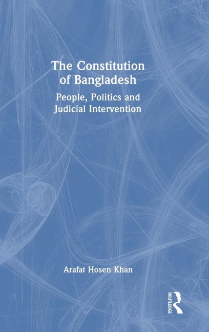 The Constitution of Bangladesh: People, Politics and Judicial Intervention