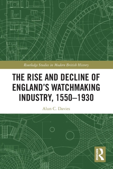 The Rise and Decline of Englands Watchmaking Industry, 1550-1930