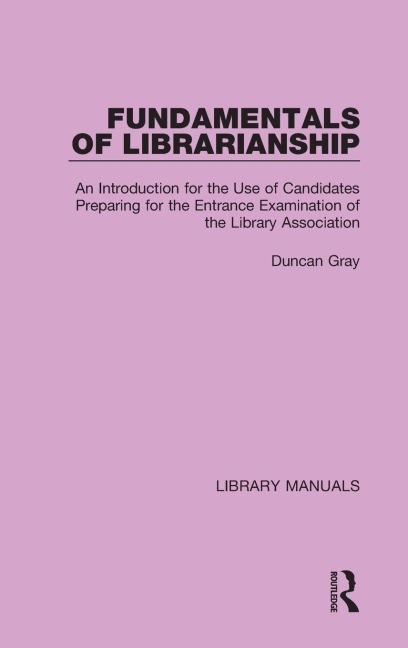 Fundamentals of Librarianship: An Introduction for the Use of Candidates Preparing for the Entrance Examination of the Library Association