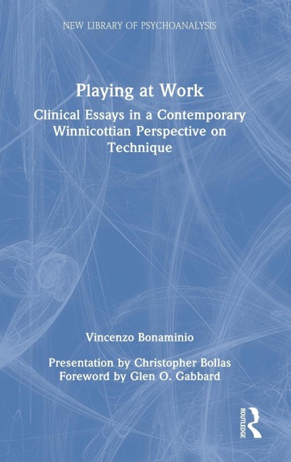 Playing at Work: Clinical Essays in a Contemporary Winnicottian Perspective on Technique