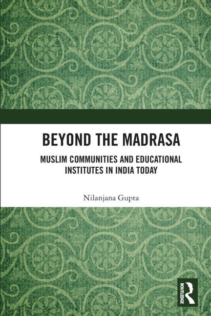 Beyond the Madrasa: Muslim Communities and Educational Institutes in India Today