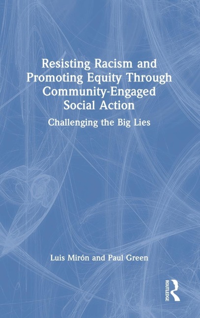 Resisting Racism and Promoting Equity Through Community-Engaged Social Action: Challenging the Big Lies