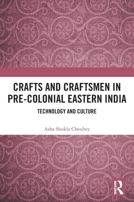 Crafts and Craftsmen in Pre-colonial Eastern India: Technology and Culture