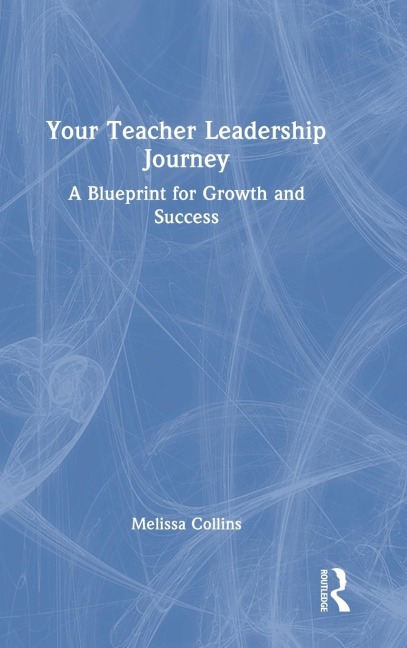 Your Teacher Leadership Journey: A Blueprint for Growth and Success