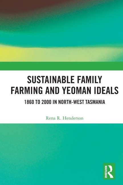 Sustainable Family Farming and Yeoman Ideals: 1860 to 2000 in North-West Tasmania