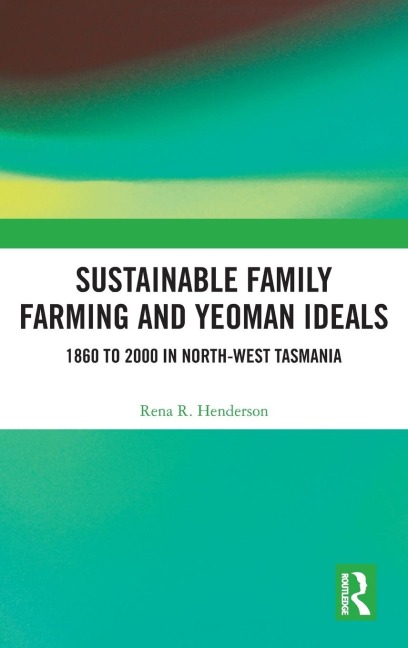 Sustainable Family Farming and Yeoman Ideals: 1860 to 2000 in North-West Tasmania