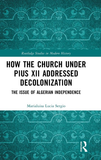 How the Church Under Pius XII Addressed Decolonization: The Issue of Algerian Independence