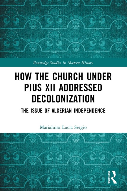How the Church Under Pius XII Addressed Decolonization: The Issue of Algerian Independence
