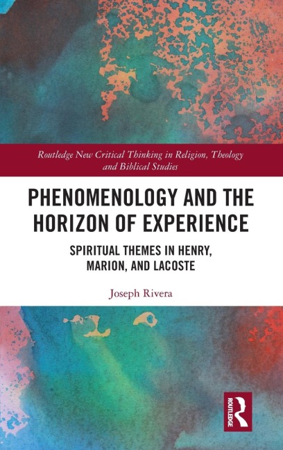 Phenomenology and the Horizon of Experience: Spiritual Themes in Henry, Marion, and Lacoste