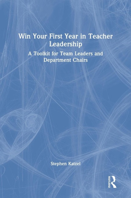 Win Your First Year in Teacher Leadership: A Toolkit for Team Leaders and Department Chairs
