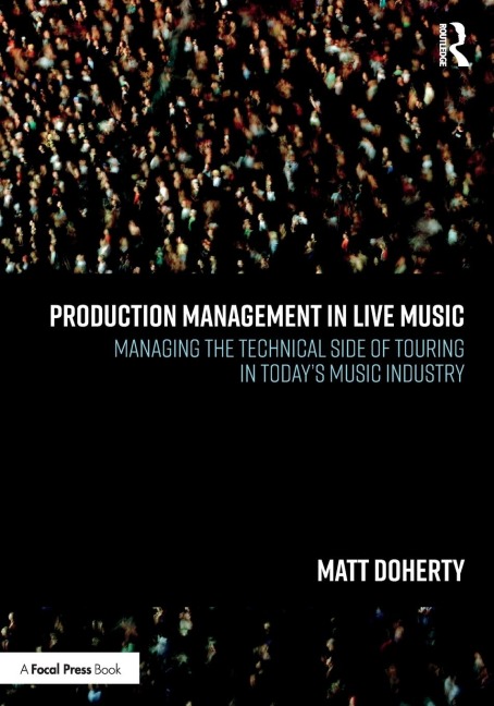 Production Management in Live Music: Managing the Technical Side of Touring in Today's Music Industry