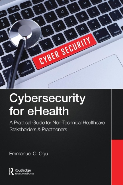 Cybersecurity for eHealth: A Simplified Guide to Practical Cybersecurity for Non-Technical Healthcare Stakeholders & Practitioners