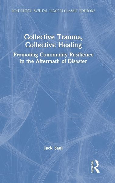 Collective Trauma, Collective Healing: Promoting Community Resilience in the Aftermath of Disaster