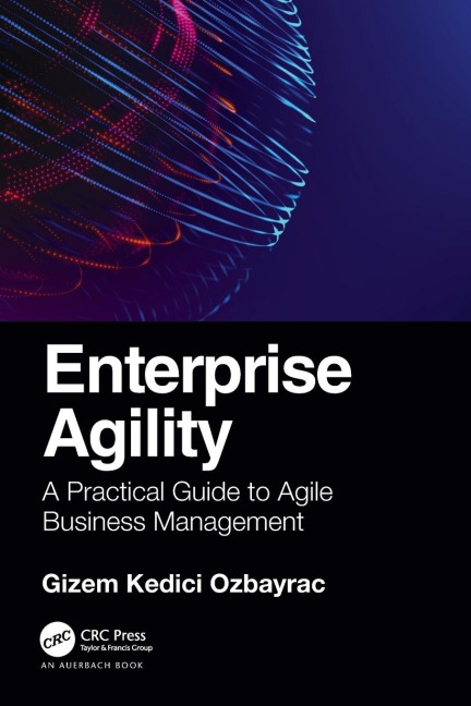 Enterprise Agility: A Practical Guide to Agile Business Management