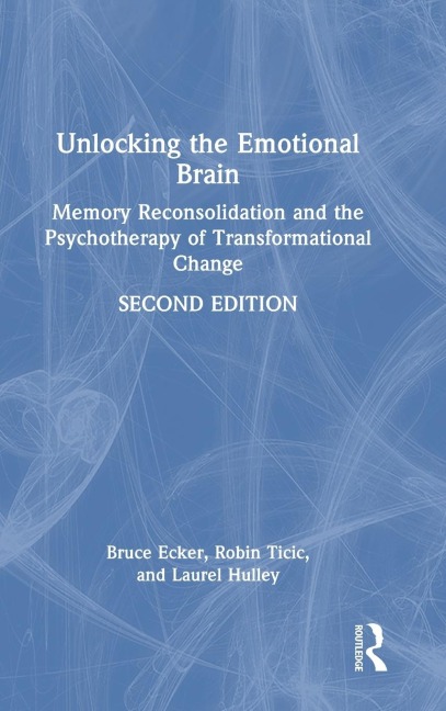 Unlocking the Emotional Brain: Memory Reconsolidation and the Psychotherapy of Transformational Change
