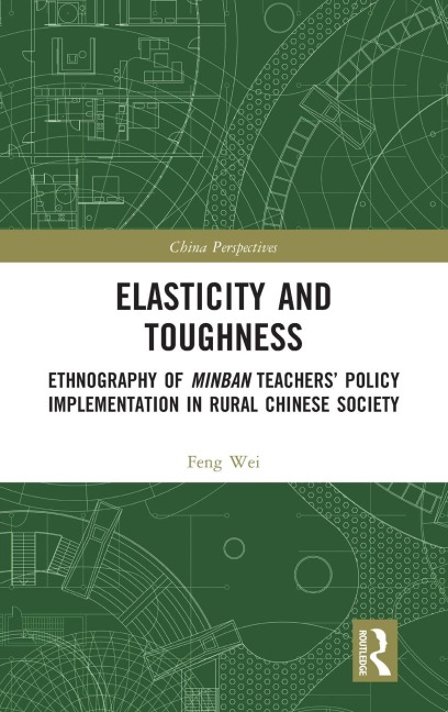 Elasticity and Toughness: Ethnography of Minban Teachers Policy Implementation in Rural Chinese Society