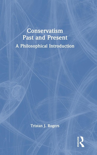 Conservatism, Past and Present: A Philosophical Introduction