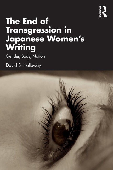 The End of Transgression in Japanese Womens Writing: Gender, Body, Nation