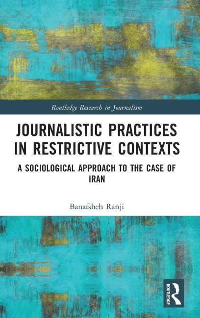Journalistic Practices in Restrictive Contexts: A Sociological Approach to the Case of Iran