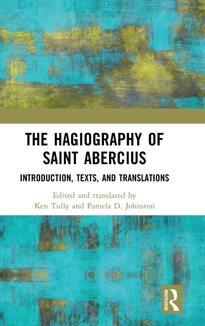 The Hagiography of Saint Abercius: Introduction, Texts, and Translations