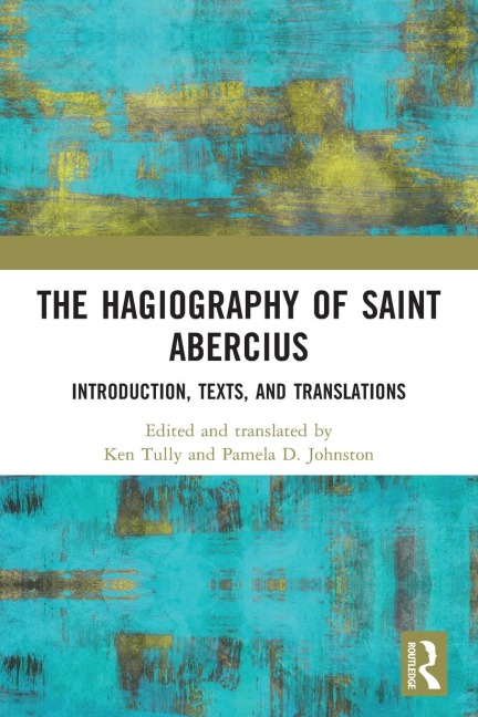 The Hagiography of Saint Abercius: Introduction, Texts, and Translations