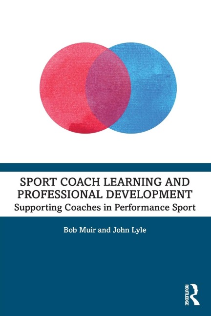 Sport Coach Learning and Professional Development: Supporting Coaches in Performance Sport