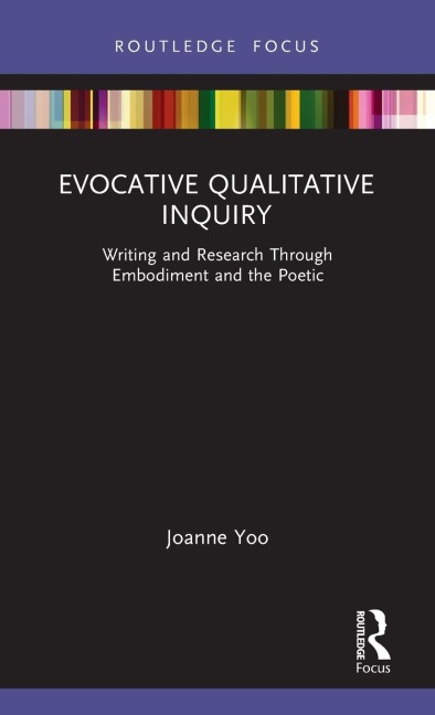 Evocative Qualitative Inquiry: Writing and Research Through Embodiment and the Poetic