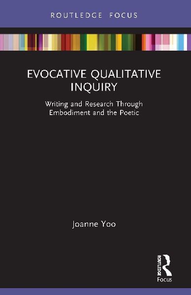 Evocative Qualitative Inquiry: Writing and Research Through Embodiment and the Poetic