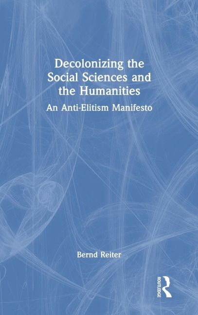Decolonizing the Social Sciences and the Humanities: An Anti-Elitism Manifesto