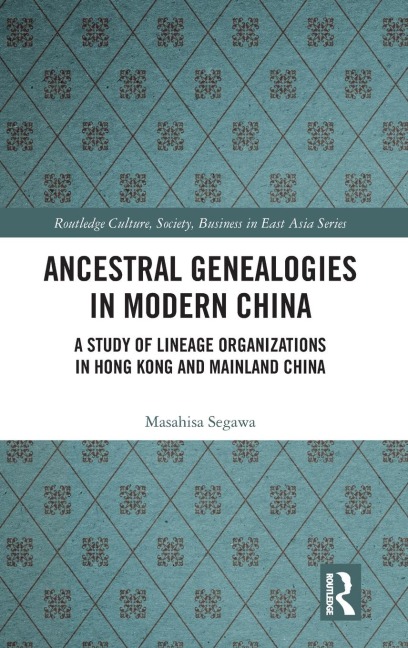 Ancestral Genealogies in Modern China: A Study of Lineage Organizations in Hong Kong and Mainland China