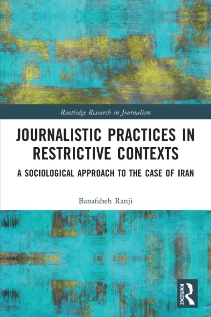 Journalistic Practices in Restrictive Contexts: A Sociological Approach to the Case of Iran