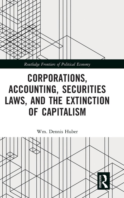 Corporations, Accounting, Securities Laws, and the Extinction of Capitalism