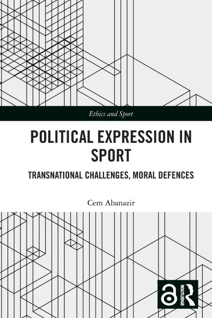 Political Expression in Sport: Transnational Challenges, Moral Defences