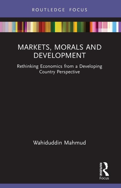 Markets, Morals and Development: Rethinking Economics from a Developing Country Perspective